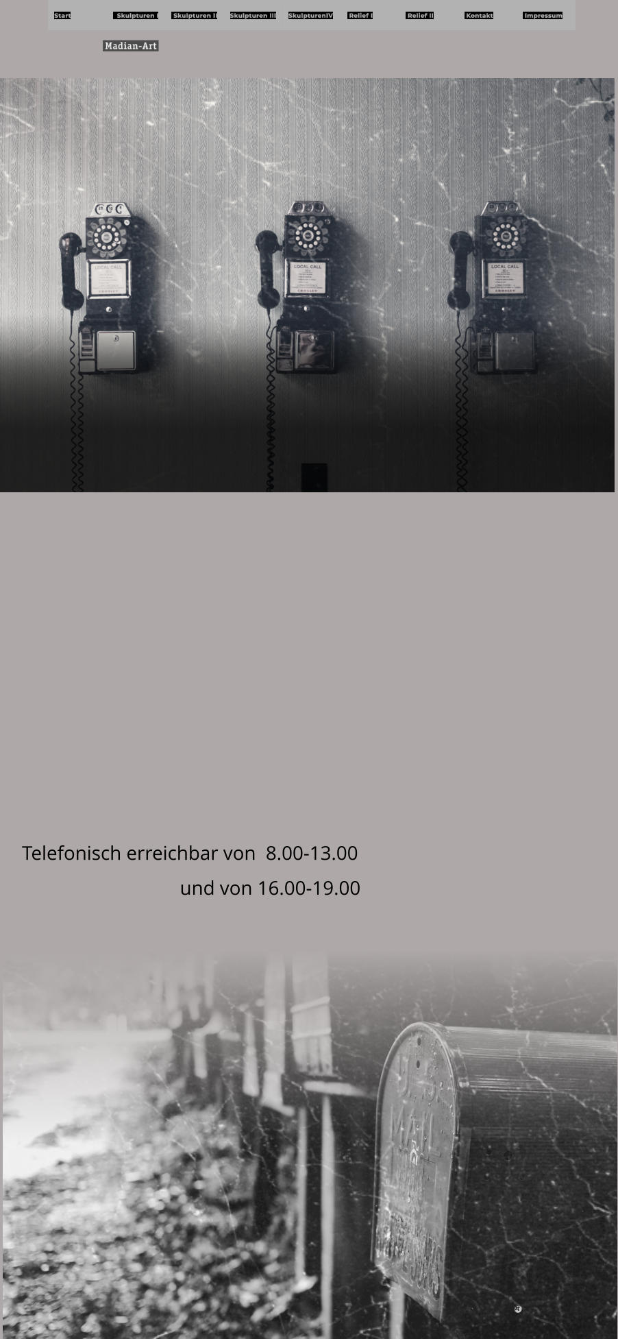 Start   Skulpturen I  Skulpturen II Skulpturen III SkulpturenIV  Relief I  Relief II  Kontakt  Impressum Telefonisch erreichbar von  8.00-13.00                                 und von 16.00-19.00